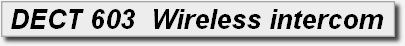  DECT 603  Wireless intercom
